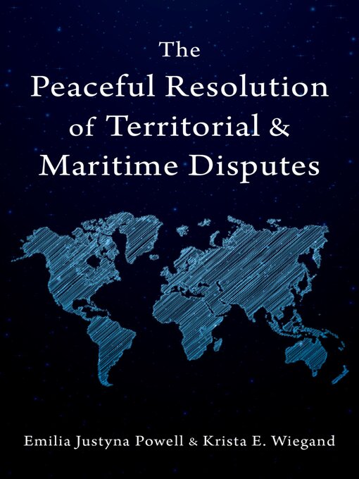 Title details for The Peaceful Resolution of Territorial and Maritime Disputes by Emilia Justyna Powell - Available